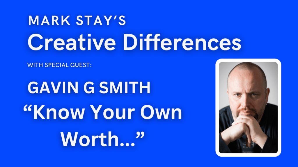 Gavin G Smith: Know Your Own Worth | Mark Stay’s Creative Differences Episode&nbsp;17