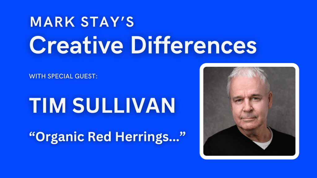 Tim Sullivan: Organic Red Herrings | Mark Stay’s Creative&nbsp;Differences